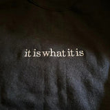 It Is What It Is Sweatshirt